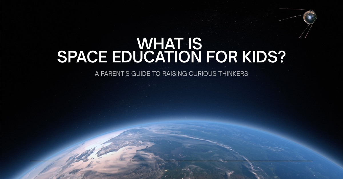 What Is Space Education for Kids? Complete Guide for Parents